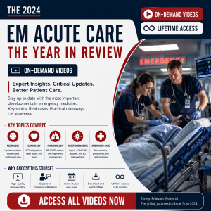The 2024 EM & Acute Care – The Year In Review (Videos)